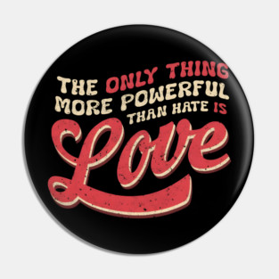 The-Only-Thing-More-Powerful-Than-Hate-is-Love Pin