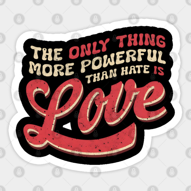 The-Only-Thing-More-Powerful-Than-Hate-is-Love Sticker by dtr_art