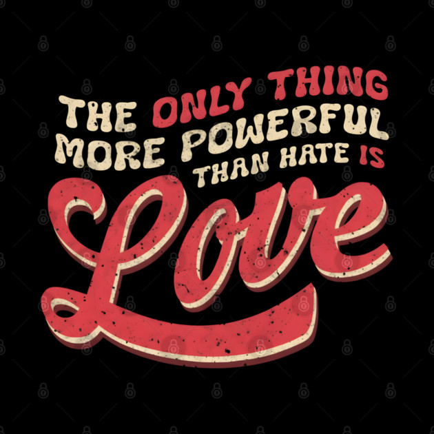 The-Only-Thing-More-Powerful-Than-Hate-is-Love by dtr_art