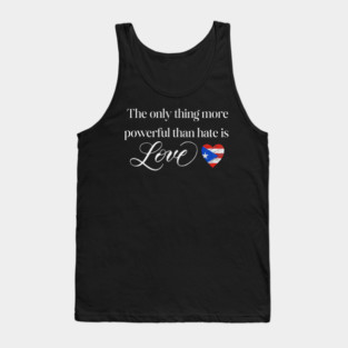 The-Only-Thing-More-Powerful-Than-Hate-is-Love Tank Top