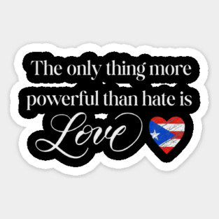 The-Only-Thing-More-Powerful-Than-Hate-is-Love Sticker
