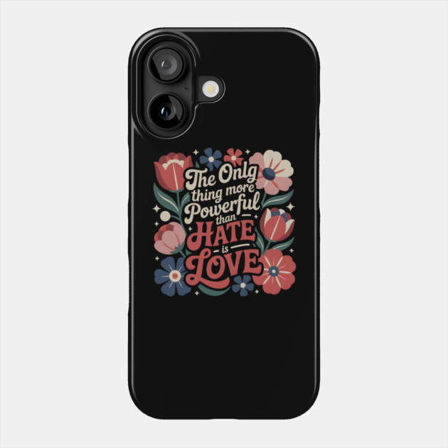 The-Only-Thing-More-Powerful-Than-Hate-is-Love Phone Case by dtr_art