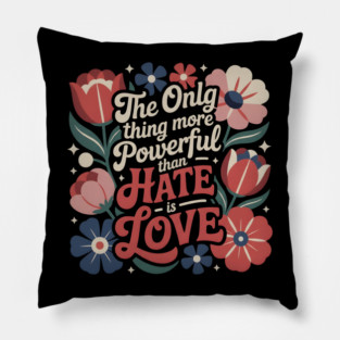 The-Only-Thing-More-Powerful-Than-Hate-is-Love Pillow