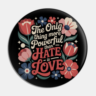The-Only-Thing-More-Powerful-Than-Hate-is-Love Pin