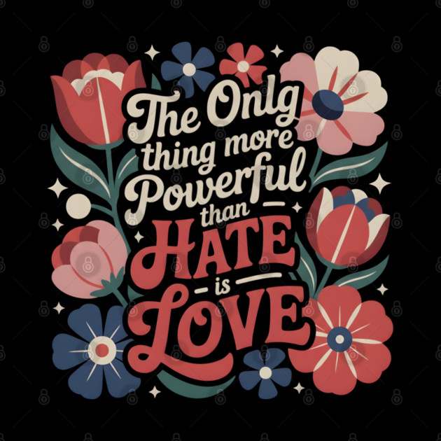 The-Only-Thing-More-Powerful-Than-Hate-is-Love by dtr_art