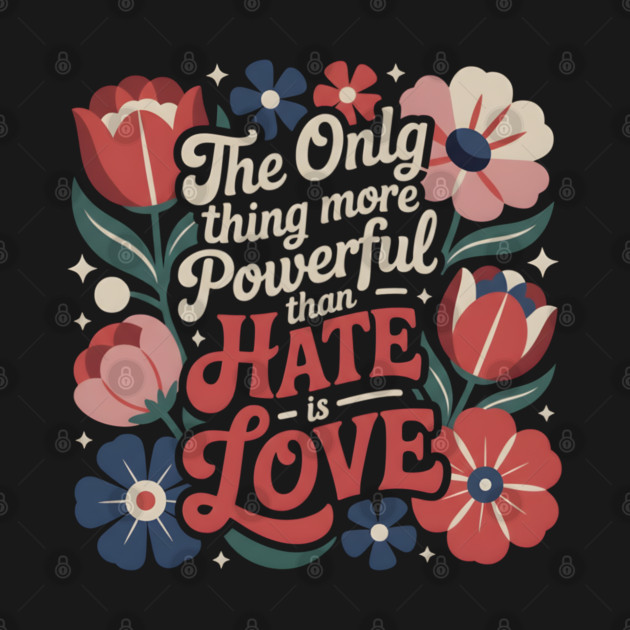 The-Only-Thing-More-Powerful-Than-Hate-is-Love by dtr_art