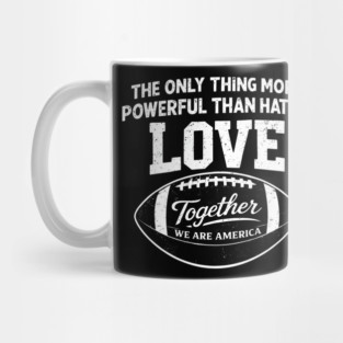The-Only-Thing-More-Powerful-Than-Hate-is-Love Mug