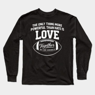 The-Only-Thing-More-Powerful-Than-Hate-is-Love Long Sleeve T-Shirt