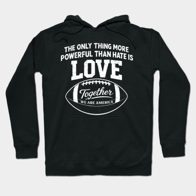 The-Only-Thing-More-Powerful-Than-Hate-is-Love Hoodie by dtr_art