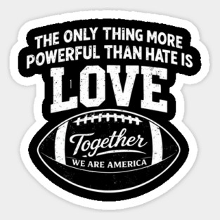 The-Only-Thing-More-Powerful-Than-Hate-is-Love Sticker