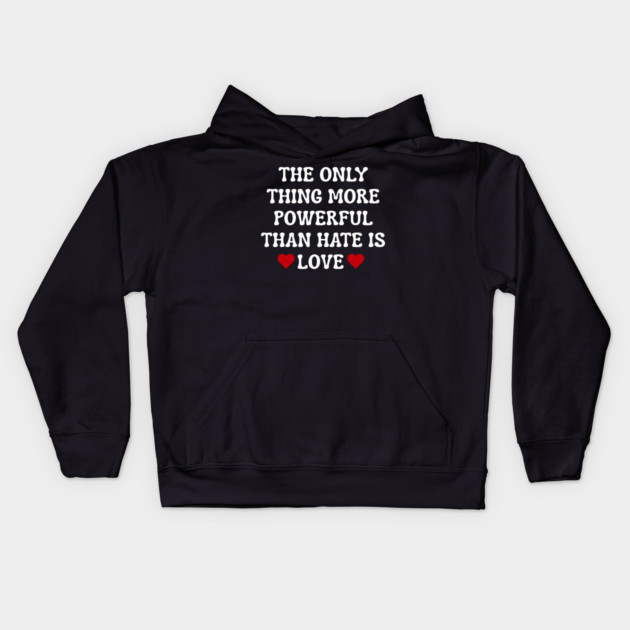 the-only-thing-more-powerful-than-hate-is-love Kids Hoodie by Creatifly Graphic Tees