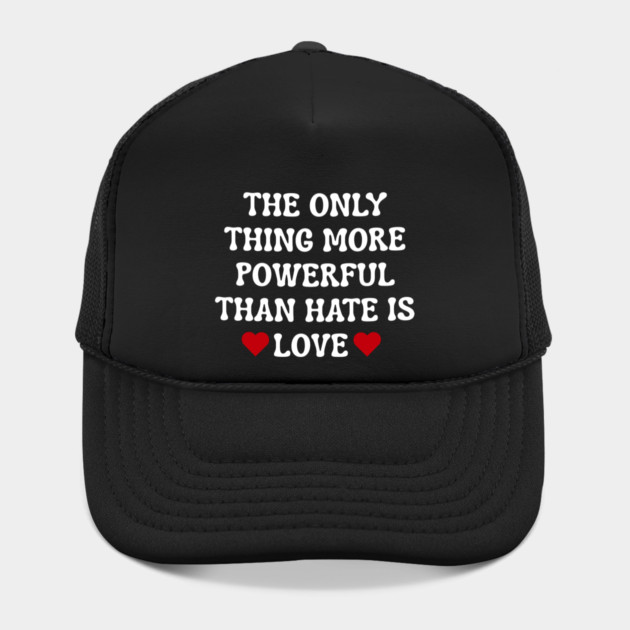 the-only-thing-more-powerful-than-hate-is-love by Creatifly Graphic Tees