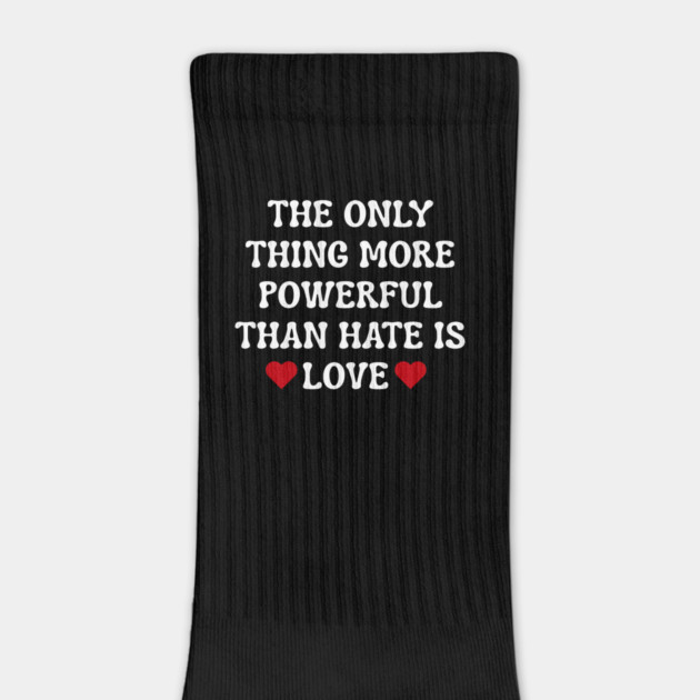 the-only-thing-more-powerful-than-hate-is-love by Creatifly Graphic Tees