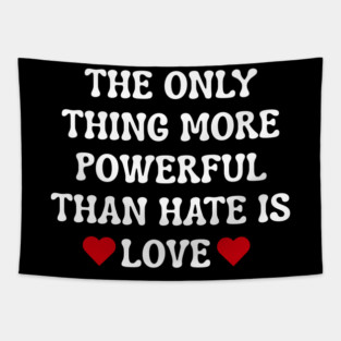 the-only-thing-more-powerful-than-hate-is-love Tapestry