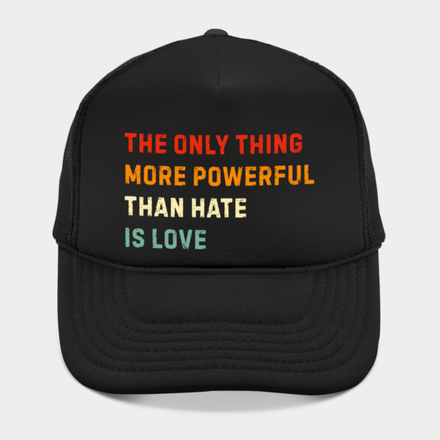 the-only-thing-more-powerful-than-hate-is-love by Creatifly Graphic Tees