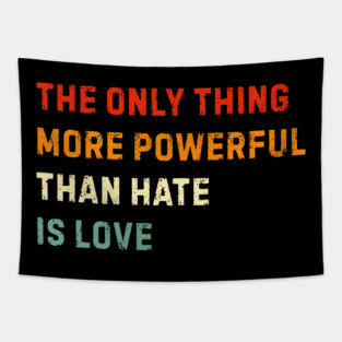 the-only-thing-more-powerful-than-hate-is-love Tapestry