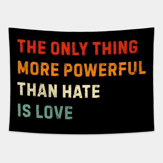 the-only-thing-more-powerful-than-hate-is-love Tapestry by Creatifly Graphic Tees