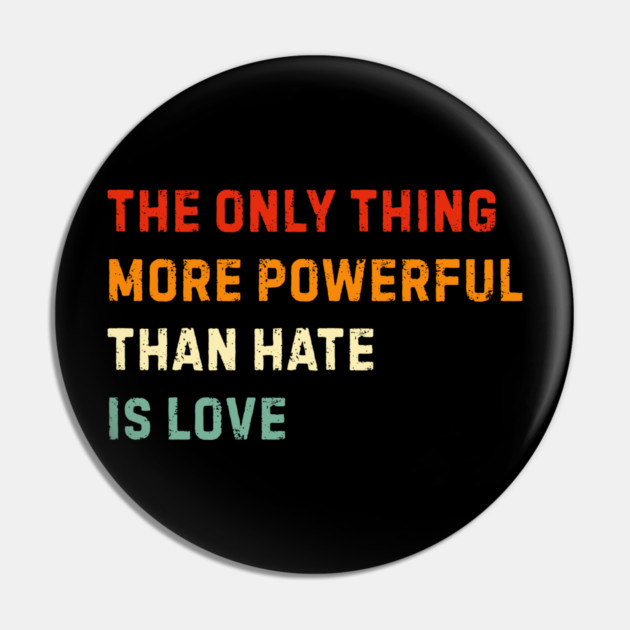 the-only-thing-more-powerful-than-hate-is-love Pin by Creatifly Graphic Tees
