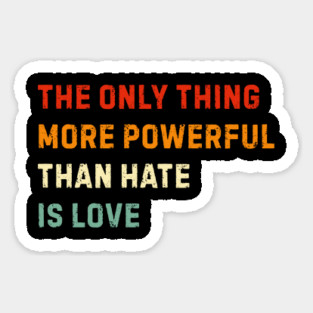 the-only-thing-more-powerful-than-hate-is-love Magnet