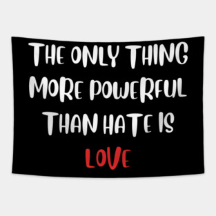 the-only-thing-more-powerful-than-hate-is-love Tapestry