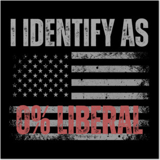i-identify-as-0%-liberal Posters and Art