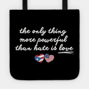 The-Only-Thing-More-Powerful-Than-Hate-is-Love Tote