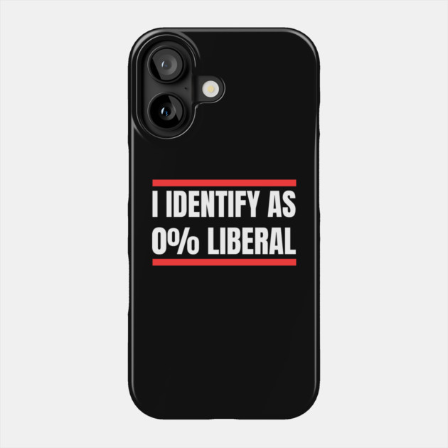 i-identify-as-0%-liberal Phone Case by Creatifly Graphic Tees