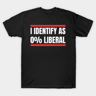 i-identify-as-0%-liberal T-Shirt
