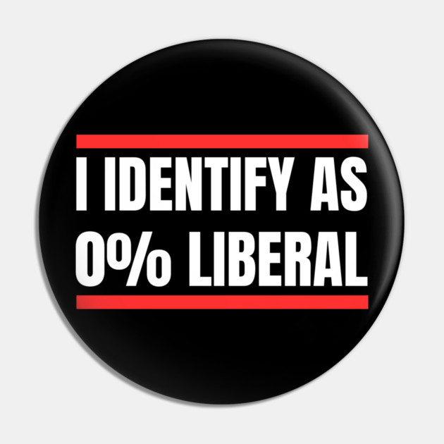 i-identify-as-0%-liberal Pin by Creatifly Graphic Tees
