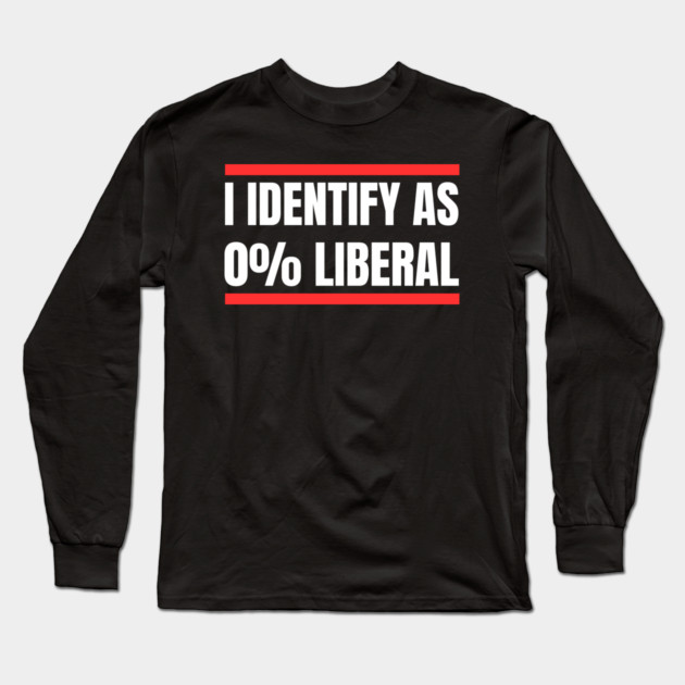 i-identify-as-0%-liberal Long Sleeve T-Shirt by Creatifly Graphic Tees