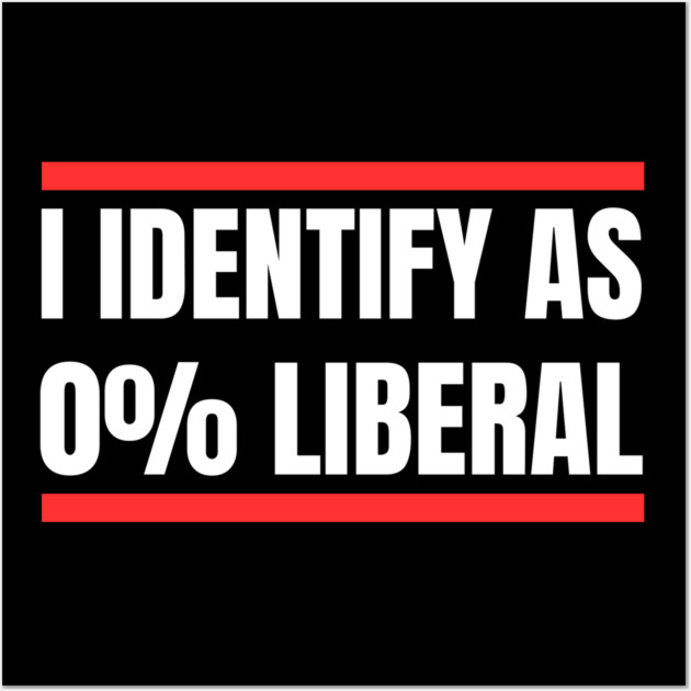 i-identify-as-0%-liberal Wall Art by Creatifly Graphic Tees