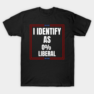 i-identify-as-0%-liberal T-Shirt