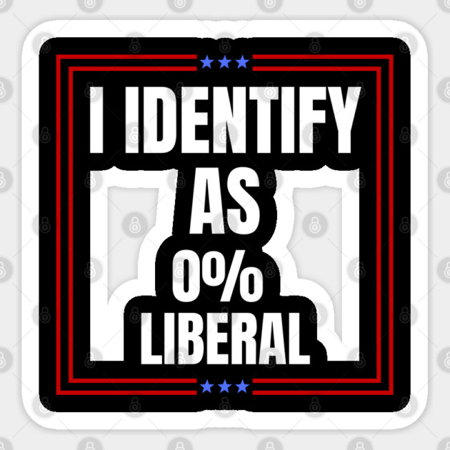 i-identify-as-0%-liberal Sticker by Creatifly Graphic Tees