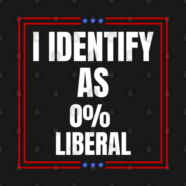 i-identify-as-0%-liberal by Creatifly Graphic Tees