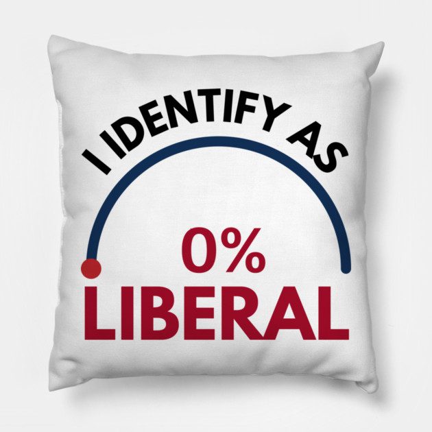 i-identify-as-0%-liberal Pillow by Creatifly Graphic Tees