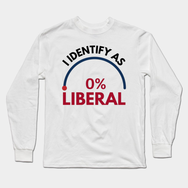 i-identify-as-0%-liberal Long Sleeve T-Shirt by Creatifly Graphic Tees