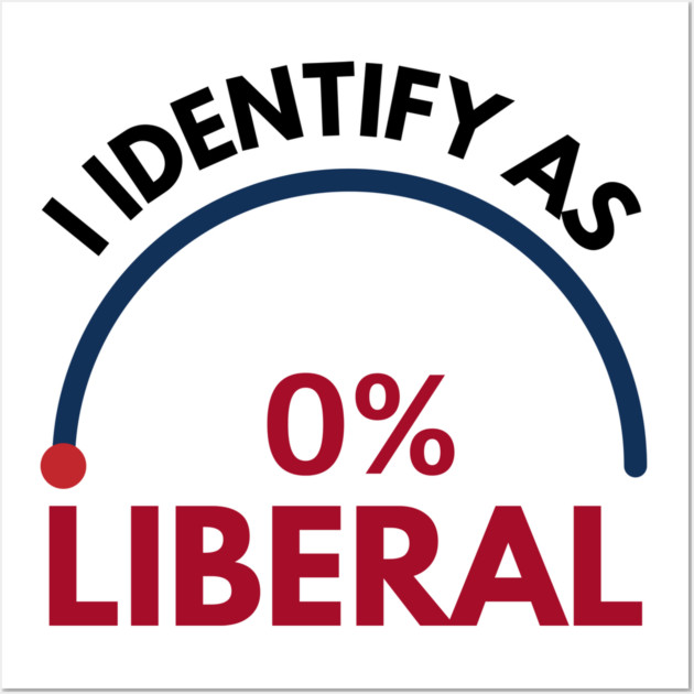 i-identify-as-0%-liberal Wall Art by Creatifly Graphic Tees