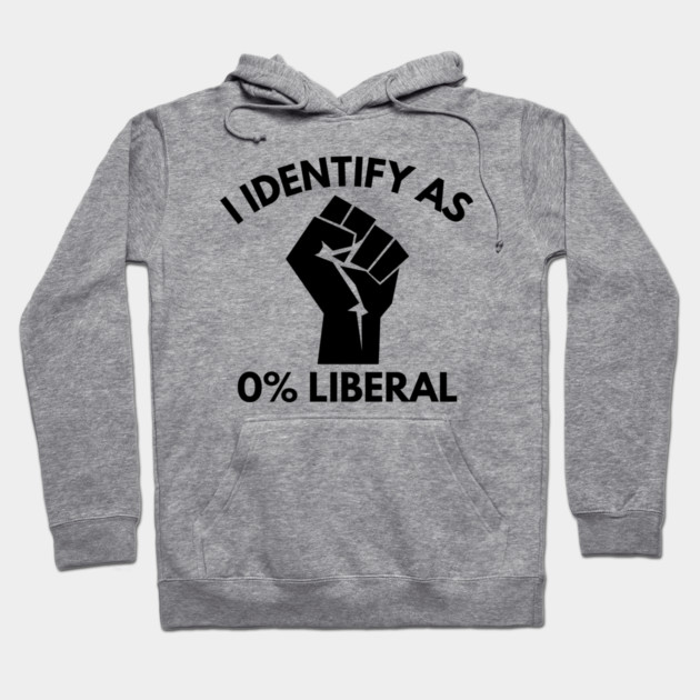 i-identify-as-0%-liberal Hoodie by Creatifly Graphic Tees