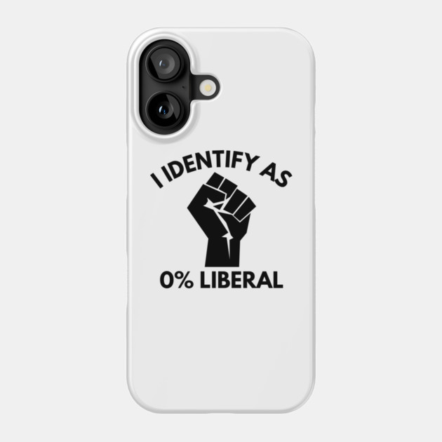 i-identify-as-0%-liberal Phone Case by Creatifly Graphic Tees
