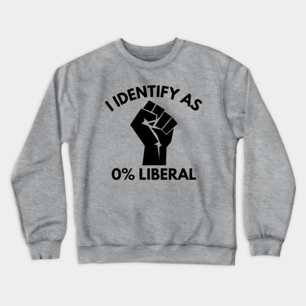 i-identify-as-0%-liberal Crewneck Sweatshirt by Creatifly Graphic Tees