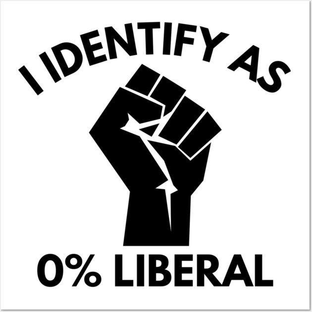 i-identify-as-0%-liberal Wall Art by Creatifly Graphic Tees