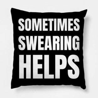 sometimes-swearing-helps Pillow