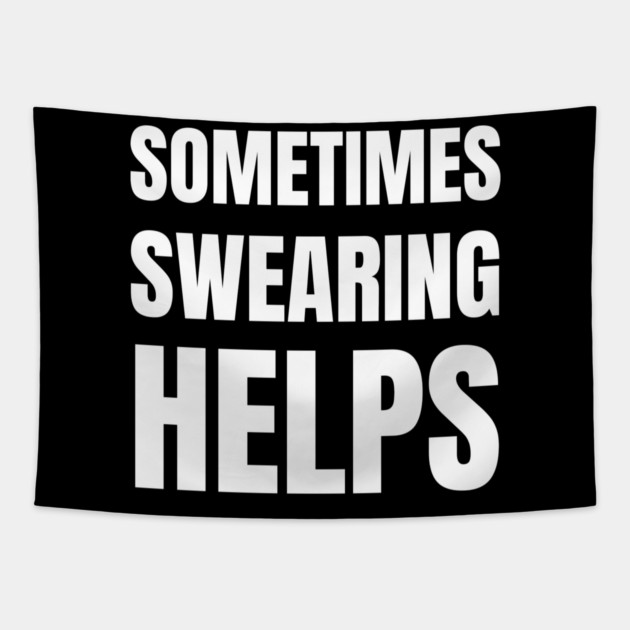 sometimes-swearing-helps Tapestry by Creatifly Graphic Tees