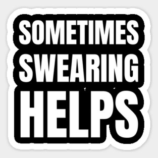 sometimes-swearing-helps Sticker