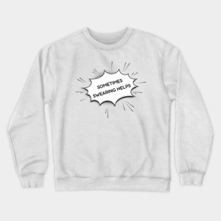 sometimes-swearing-helps Crewneck Sweatshirt