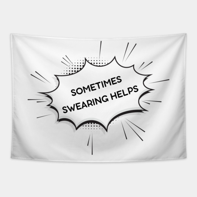 sometimes-swearing-helps Tapestry by Creatifly Graphic Tees