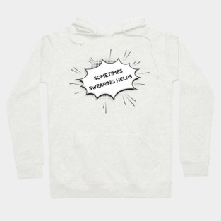 sometimes-swearing-helps Hoodie