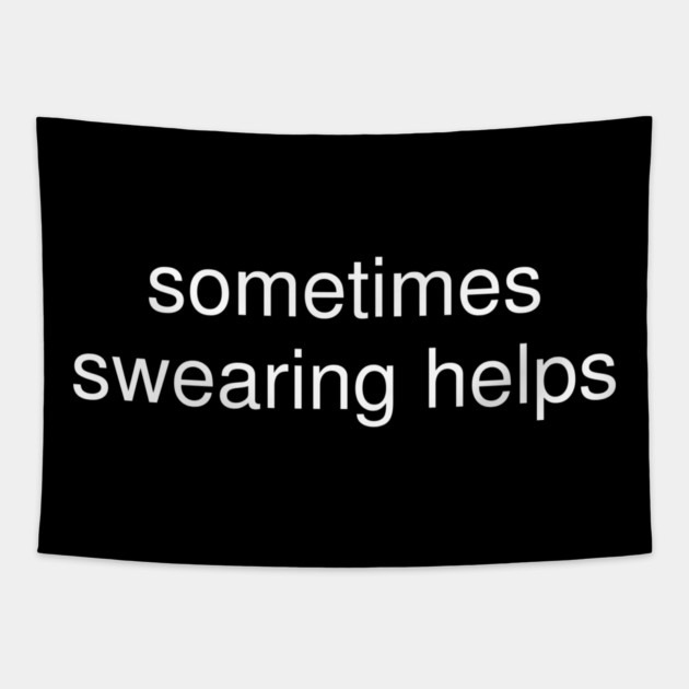sometimes-swearing-helps Tapestry by Creatifly Graphic Tees