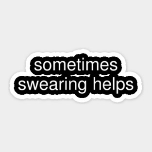 sometimes-swearing-helps Sticker