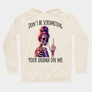 Don't Be Scromiting Your Drama On Me, rainbow skeleton Hoodie